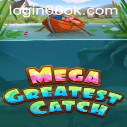 Unveiling MegaGreatestCatch: A Deep Dive into 68OK.COM's Latest Gaming Adventure